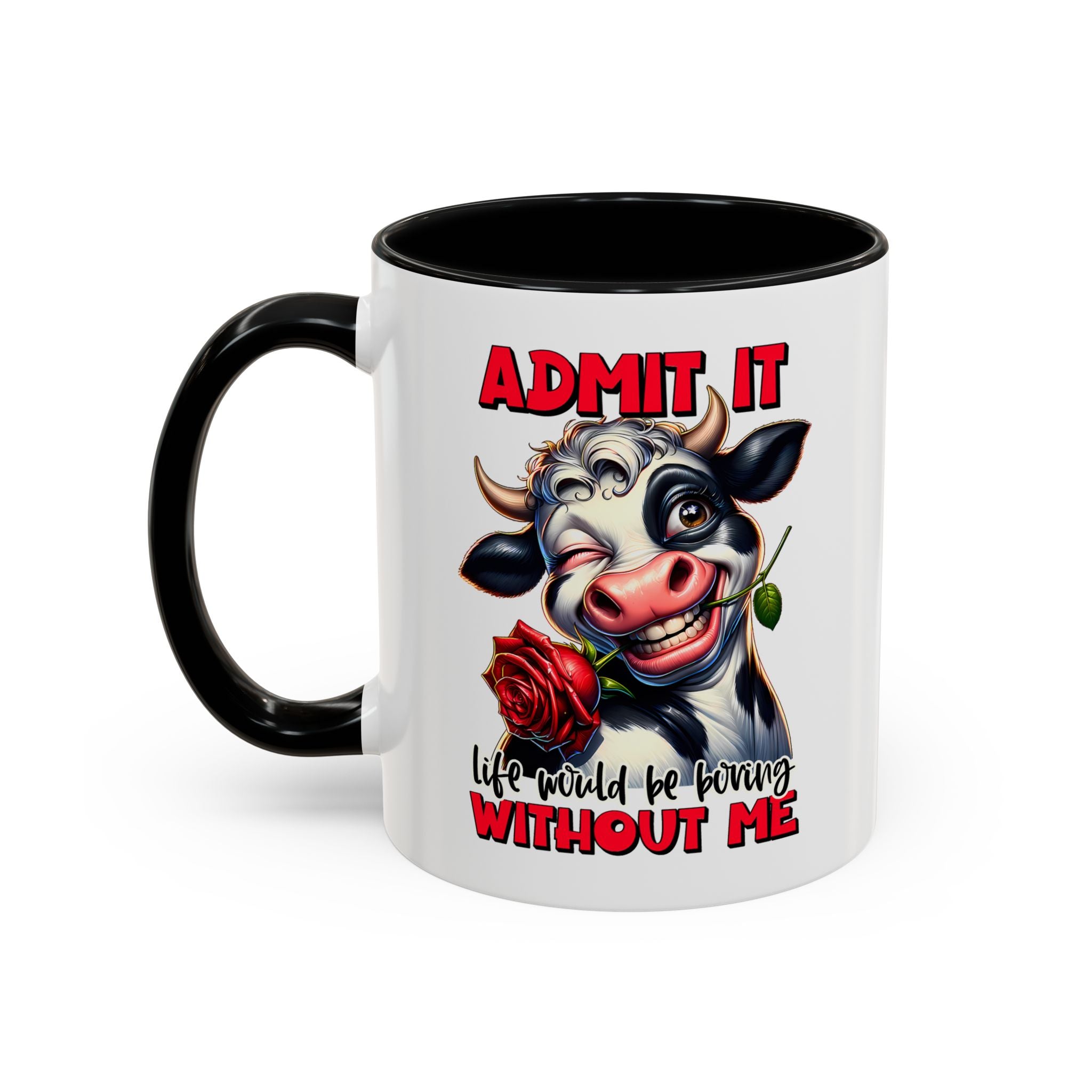 Coffee Mug — "Admit It, Life Would Be Boring Without Me" Cow Accent Mug