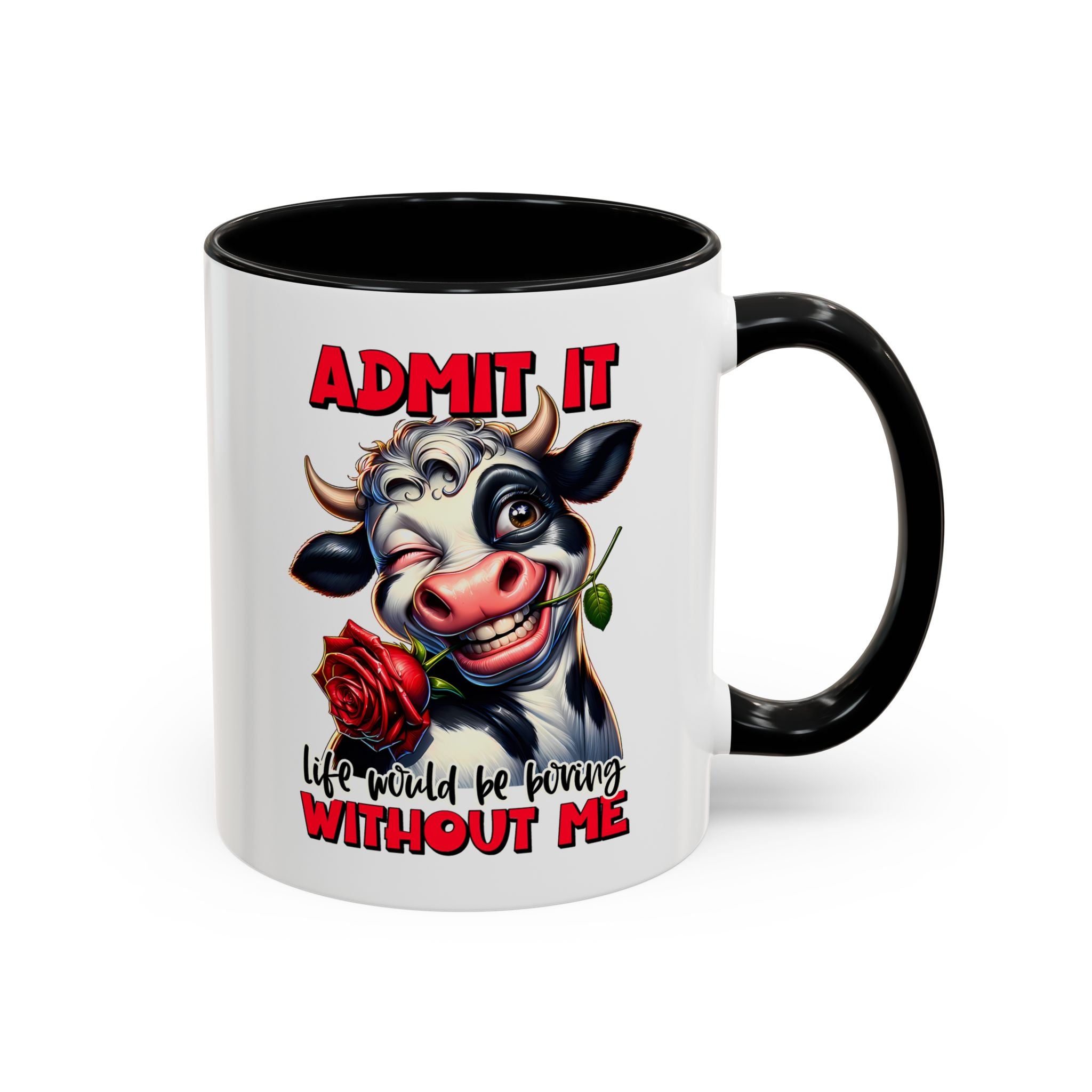 Coffee Mug — "Admit It, Life Would Be Boring Without Me" Cow Accent Mug