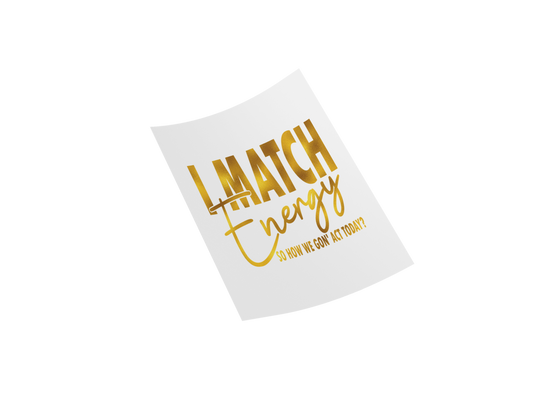 I Match Energy Funny Quote DTF Transfers