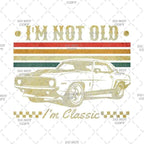 I'm Not Old I'm Classic Decal, Vintage Car Design, 9" DTF Transfer