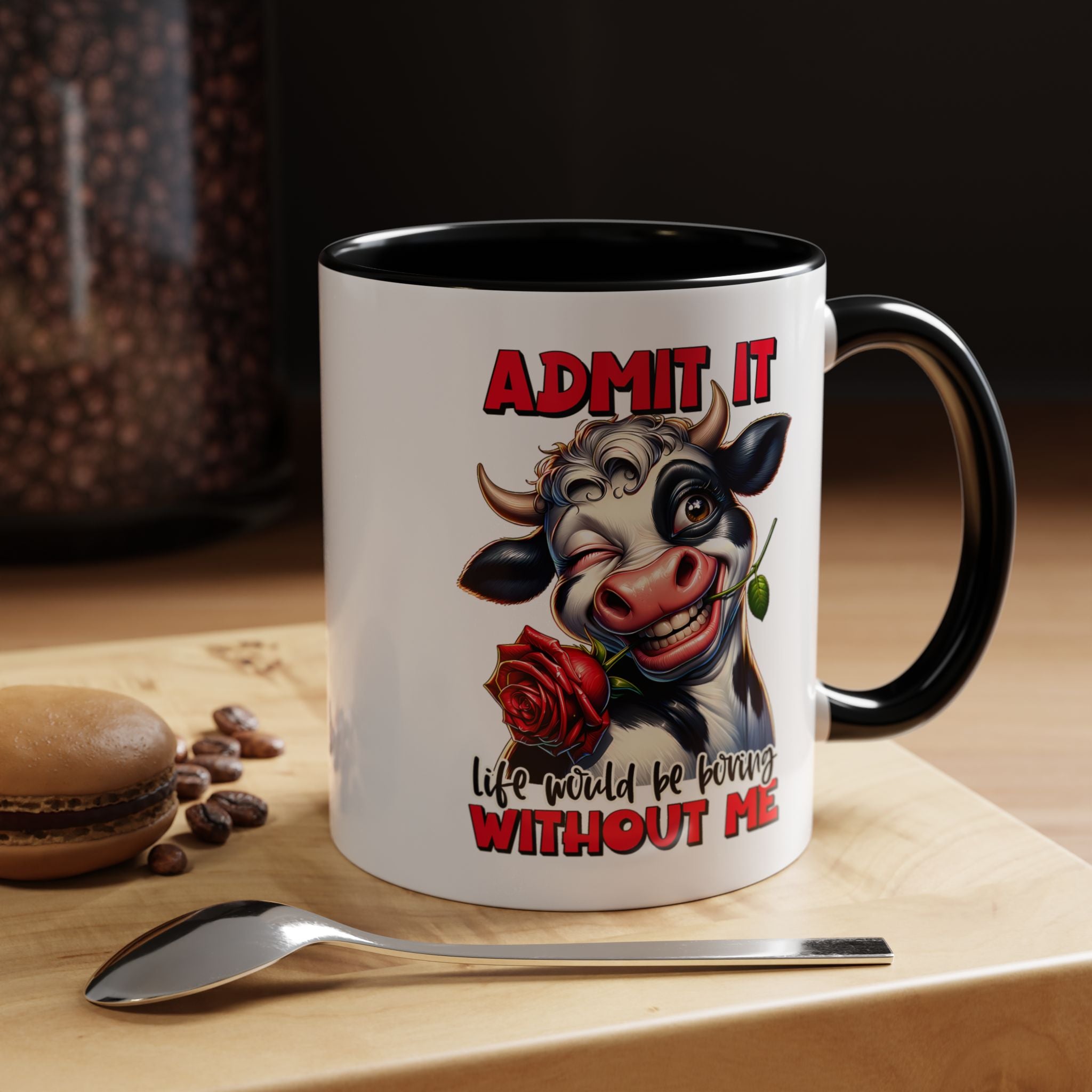 Coffee Mug — "Admit It, Life Would Be Boring Without Me" Cow Accent Mug
