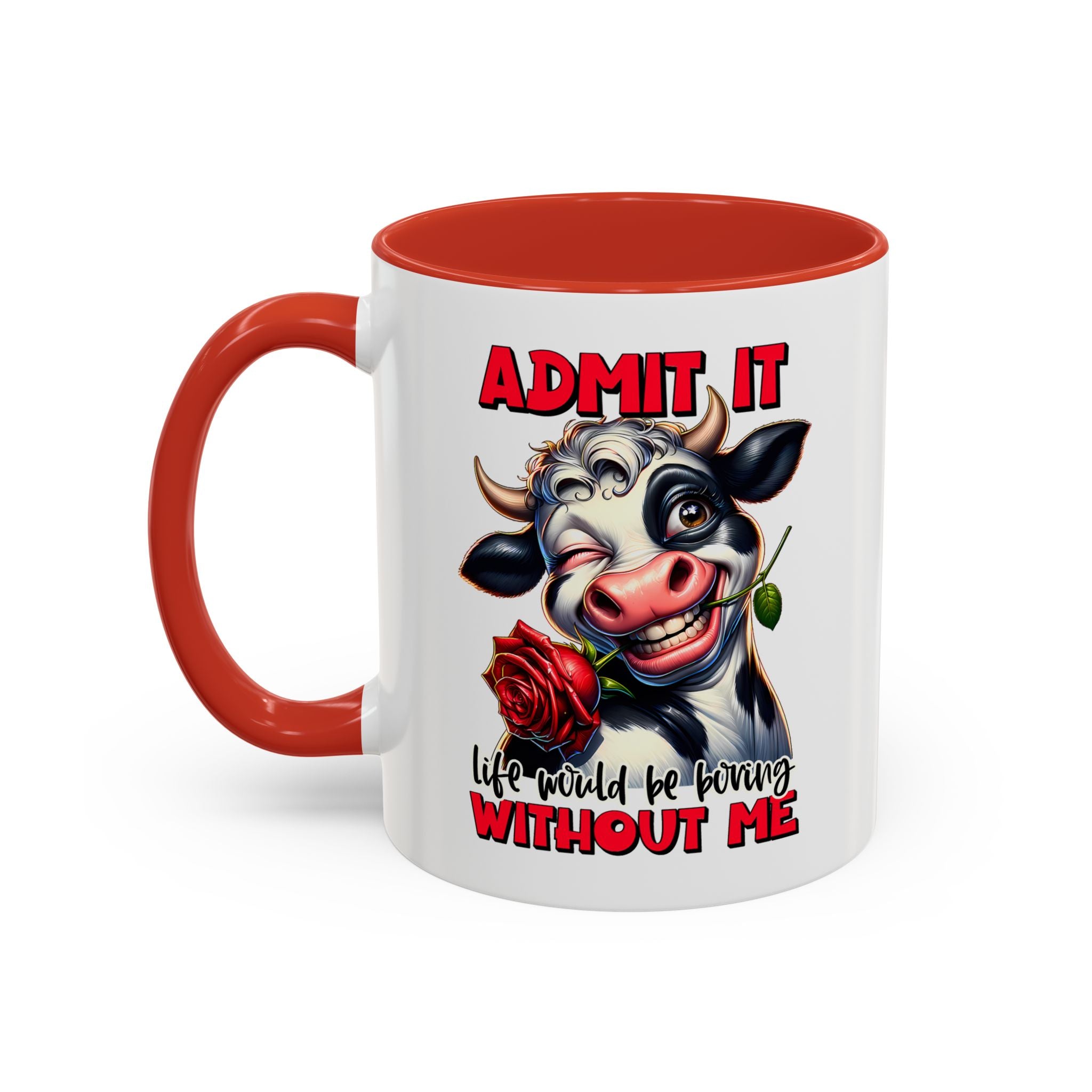 Coffee Mug — "Admit It, Life Would Be Boring Without Me" Cow Accent Mug