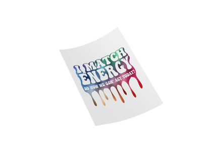 I Match Energy Funny Quote DTF Transfers