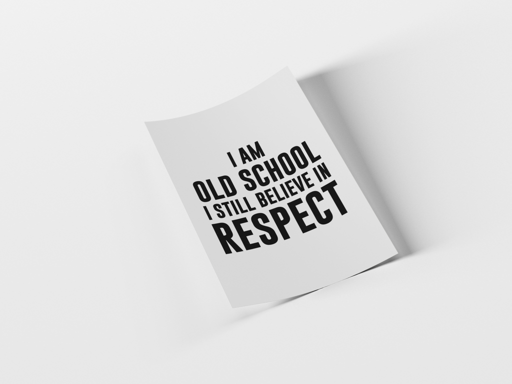 A white square card or print with bold black text reading 'I AM OLD SCHOOL I STILL BELIEVE IN RESPECT', shown standing slightly tilted on a clean white background.