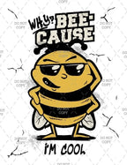 Cartoon bee wearing sunglasses with text 'Why Bee Cause I'm Cool' on a white background.