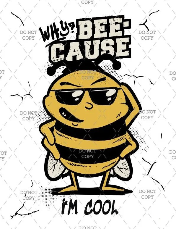 Cartoon bee wearing sunglasses with text 'Why Bee Cause I'm Cool' on a white background.