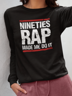 Black sweatshirt with 'Nineties Rap Made Me Do It' text worn by a person.