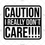 Caution I don't care Funny DTF Transfer Iron on Decal