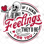 If I Had Feelings Valentine Inspired 11" DTF Transfer