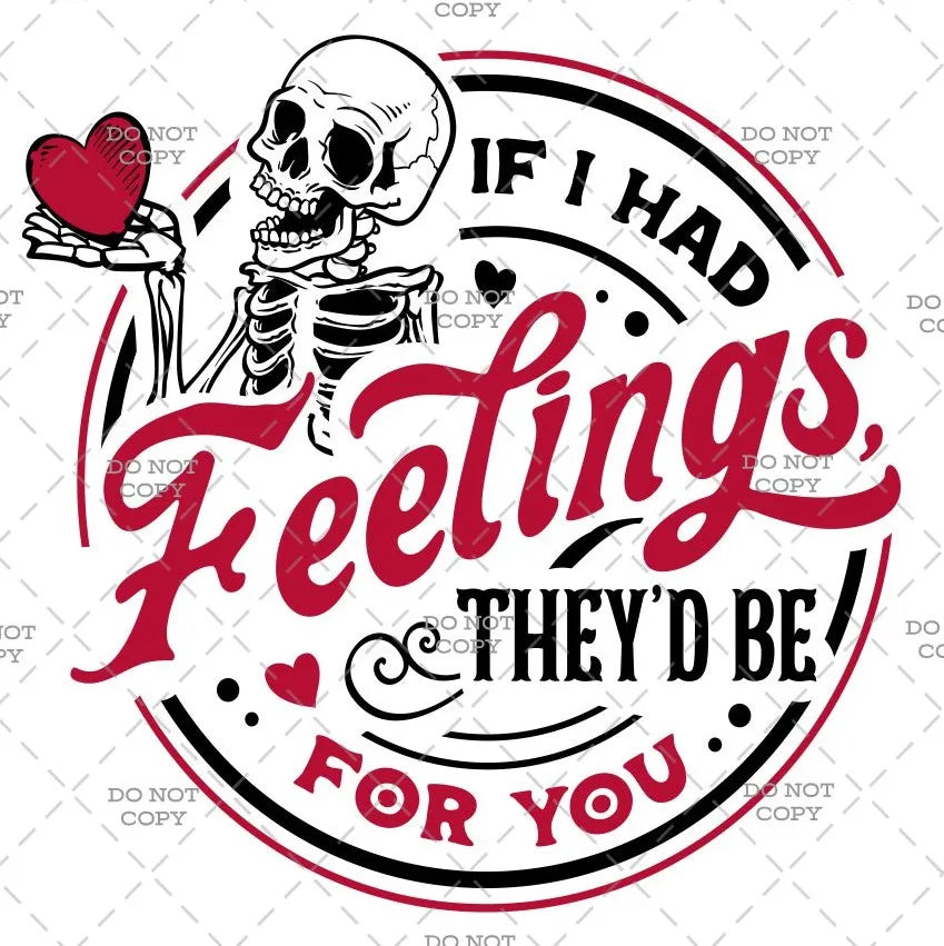 If I Had Feelings Valentine Inspired 11" DTF Transfer