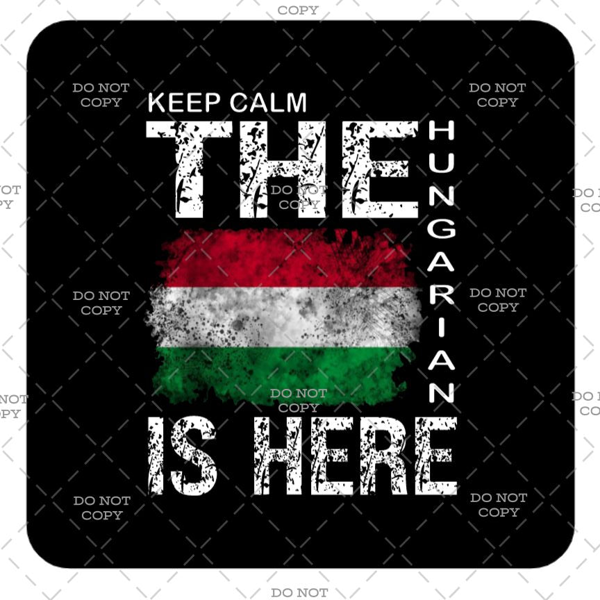 A square black graphic with rounded corners featuring distressed white text reading 'KEEP CALM THE HUNGARIAN IS HERE' and a stylized Hungarian flag in red, white, and green. Faint diagonal 'DO NOT COPY' watermarks are visible across the design.