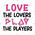 Text design with 'Love the lovers, not the players' on a patterned background