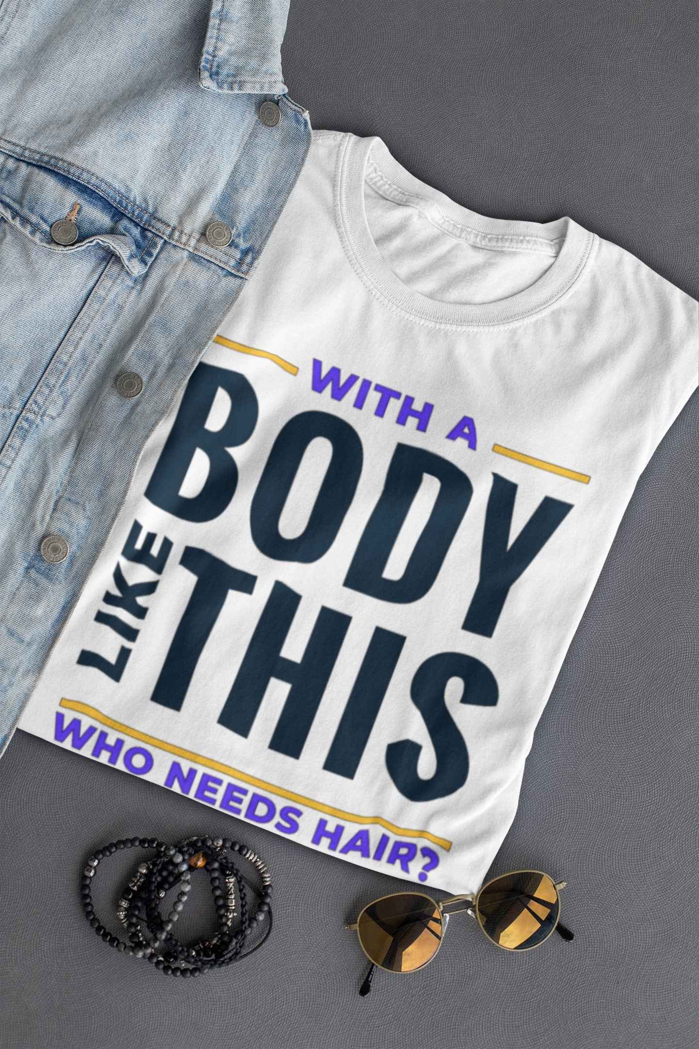 Who Needs Hair Funny T-Shirt, White Cotton, Body Like This Design