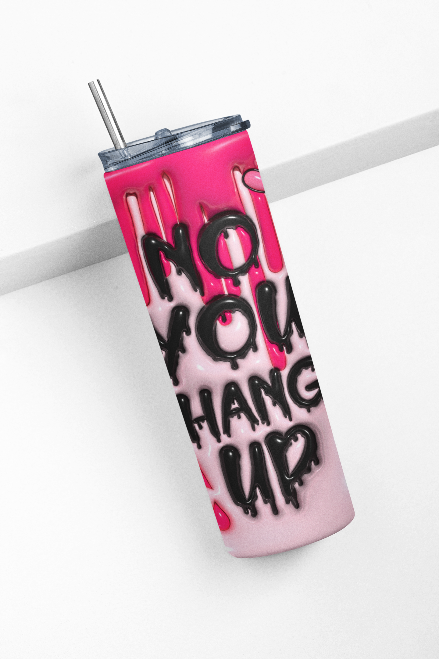 A pink and light pink insulated tumbler with a clear lid and metal straw, featuring the text 'NO YOU HANG UP' in black dripping lettering, set against a clean white background.