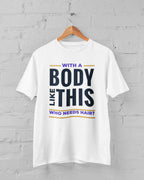 Who Needs Hair Funny T-Shirt, White Cotton, Body Like This Design