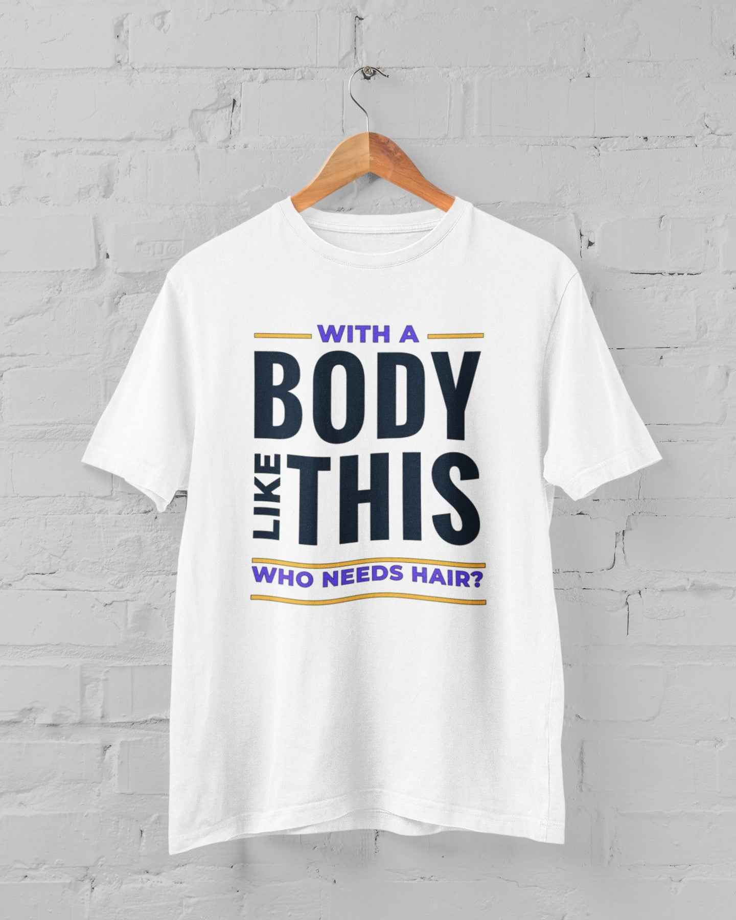 Who Needs Hair Funny T-Shirt, White Cotton, Body Like This Design