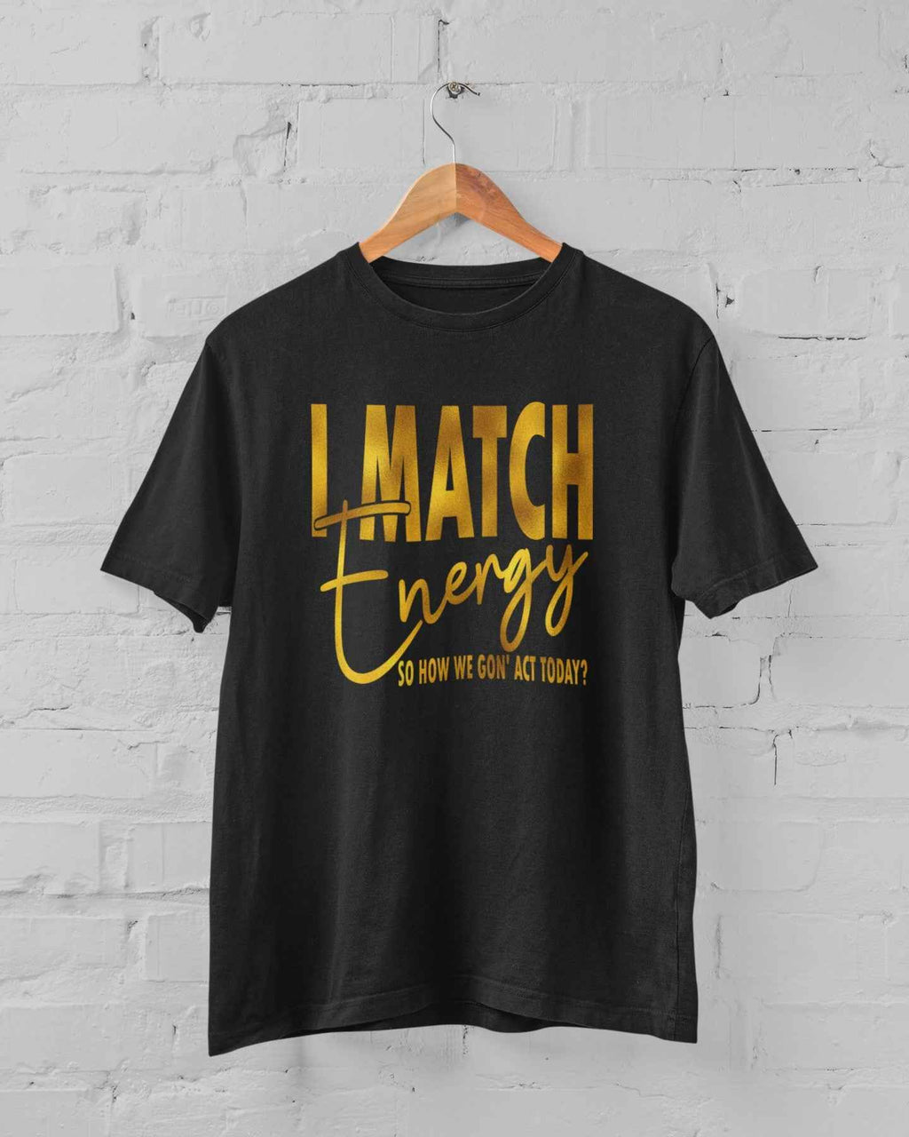 I Match Energy Sarcastic Graphic T-Shirt, Black with Gold Text, Short Sleeve Cotton Tee