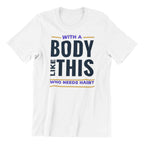 Who Needs Hair Funny T-Shirt, White Cotton, Body Like This Design