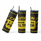Caution I have no filter 20 oz Stainless steel Skinny Tumbler