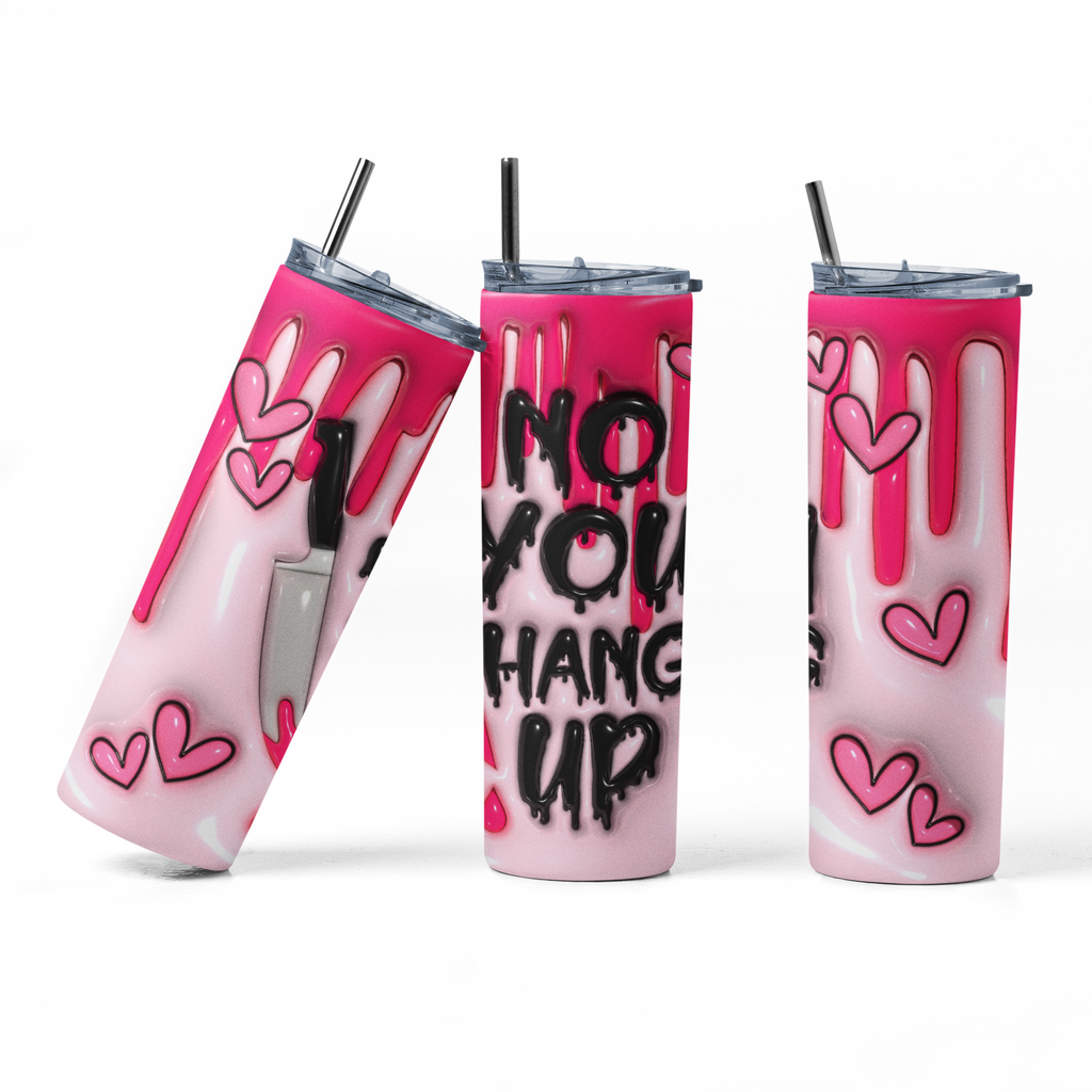 Three views of a pink and white drip-style tumbler with black text reading 'NO YOU HANG UP' and pink heart graphics, shown on a clean white background.