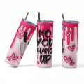 Three views of a pink and white drip-style tumbler with black text reading 'NO YOU HANG UP' and pink heart graphics, shown on a clean white background.